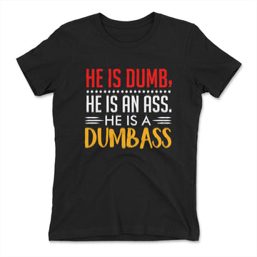 He Is A Dumbass Womens T-Shirt in Black color